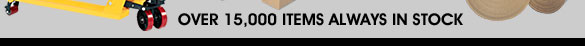 Over 15,000 Items Always In Stock
